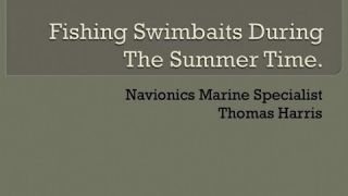 Navionics Webinar: "Fishing Swimbaits During the Summer Months" with Thomas Harris